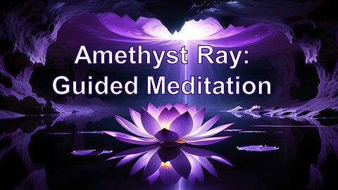 Amethyst Ray Healing and Aura Cleansing: A Guided Meditation