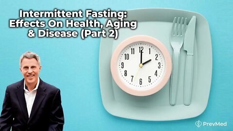 Intermittent Fasting: Effects On Health, Aging & Disease (Part 2)