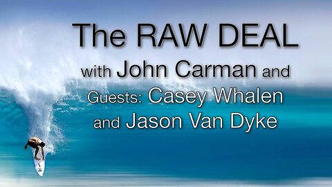 The Raw Deal (15 March 2024) with John Carman and guests Casey Whalen and Jason Van Dyke