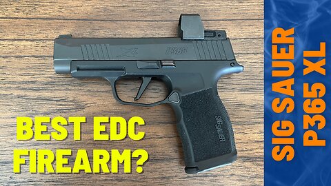 Best EDC Firearm | Sig Sauer P365XL Review
