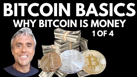 BITCOIN BASICS 1 OF 4 - WHY BITCOIN IS MONEY AND WHY YOU SHOULD GET SOME!