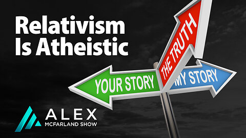 Relativism is Atheistic: AMS Webcast 629