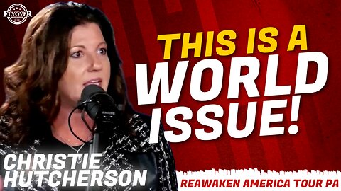 FULL INTERVIEW: This is a WORLD Issue with Christie Hutcherson | ReAwaken America Tour PA
