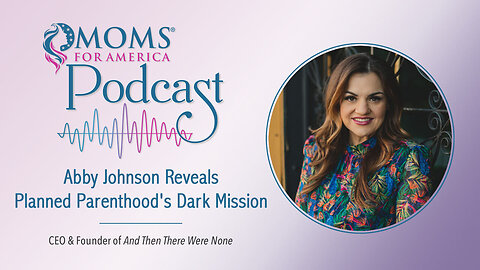 Abby Johnson Reveals Planned Parenthood's Dark Mission