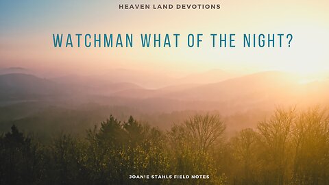 Heaven Land Devotions - Watchman What Of The Night?