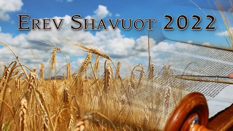 Erev Shavuot 2022 - (Eve of Pentecost)