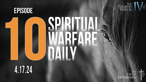 Spiritual Warfare Daily - Episode 10 - 4.17.24 - God's Power and Authority - Psalm 18