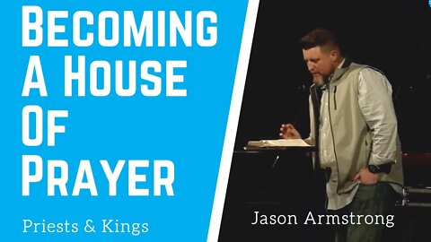 Becoming A House of Prayer: Priests & Kings