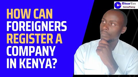 Foreigner Company Registration in Kenya | Can a Foreigner Register a Company in Kenya?