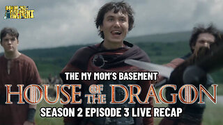 HOUSE OF THE DRAGON SEASON 2 EPISODE 3 LIVE RECAP WITH CLEM AND KFC | MY MOM'S BASEMENT