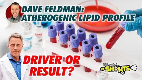 #SHORTS Dave Feldman: Atherogenic Lipid Profile: Driver or Result?