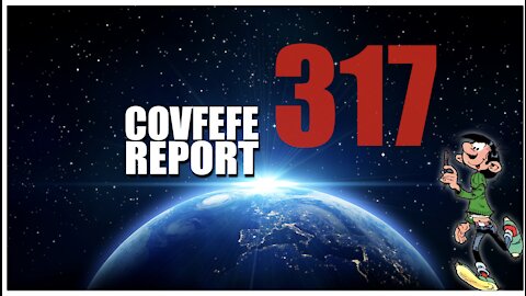 Covfefe Report 317: Covfefe Update, They can no longer hide in the shadows
