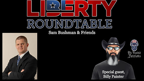 "Bad Billy" Painter on Liberty Roundtable with Sam Bushman (March 20, 2024)