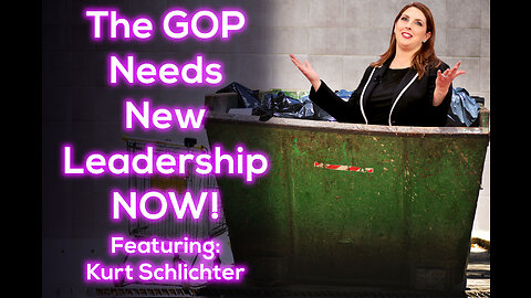 The GOP Needs New Leadership NOW! Featuring: Kurt Schlichter