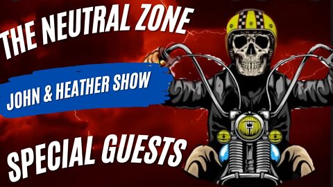 THE NEUTRAL ZONE WITH INDEPENDENT RYDERS JOHN & HEATHER