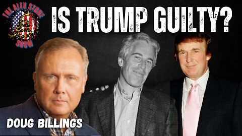 Is Trump Guilty? | Epstein List Revealed | Alex Stone & Doug Billings