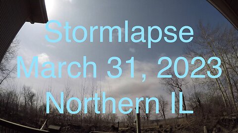 Time Lapse of Storm moving through Northern IL on March 31,2023