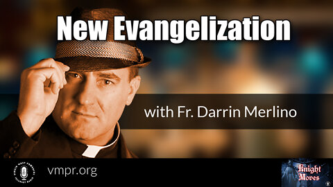 07 Mar 22, Knight Moves: New Evangelization with Father Darrin Merlino