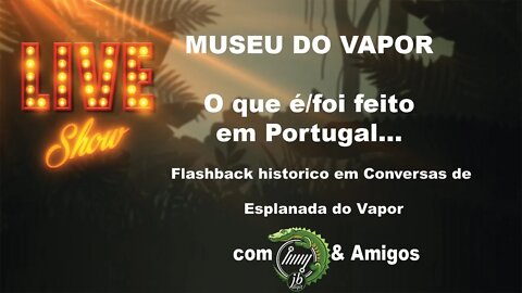 [PT]#79 Museu do Vapor- O que é/foi feito em Portugal - com JB & Amigos