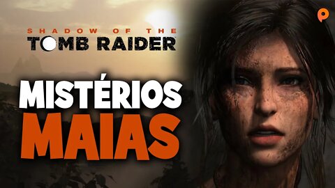 Shadow of the Tomb Raider - Lara Croft e os Mistérios Maias.