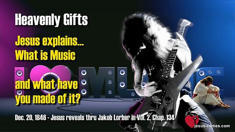 Jesus explains... What is Music and what have you made of it? ❤️ Heavenly Gifts thru Jakob Lorber