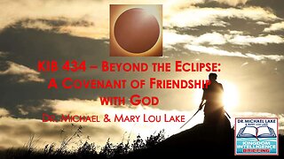 KIB 434 – Beyond the Eclipse: Covenant of Friendship with God