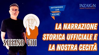 LA NARRAZIONE STORICA UFFICIALE E LA NOSTRA CECITÀ - Stefano Viti - Luca Nali