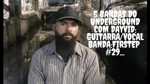 5 bandas do Underground com Dayvid:Guitarra/Vocal:Banda/Firstep #29...