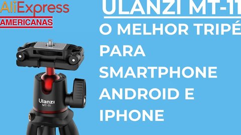 Ulanzi MT-11 - O Melhor Tripé para Smartphone Android e Iphone