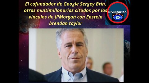 Google Sergey Brin, otros multimillonarios citados por los vínculos de JPMorgan con Epstein