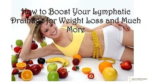 Weight Loss Mini-Course Part -12: How to Boost Your Lymphatic Drainage for Weight Loss and Much More