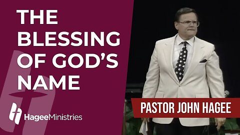Pastor John Hagee - "The Blessing of God's Name"