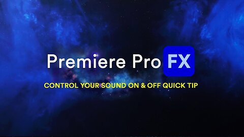 Control Your Sound On & Off in the Premiere Pro FX Interface