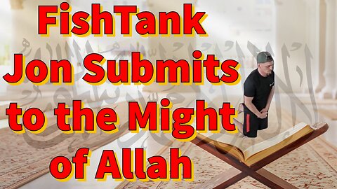 FishTank Live Jon Submits to the Might of Allah که خدای کول