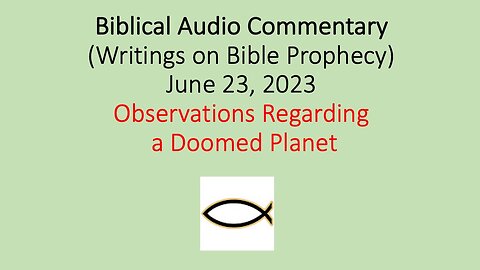 Biblical Audio Commentary - Observations Regarding a Doomed Planet