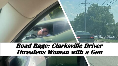 Road Rage: Clarksville Driver Threatens Woman with a Gun