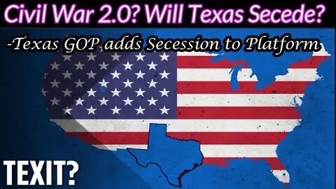 Will Texas Secede? Civil War 2.0? Texas GOP adds Secession to Platform