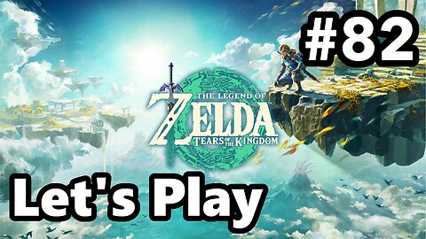[Blind] Let's Play | Zelda - Tears of the Kingdom - Part 82