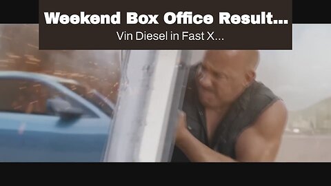 Weekend Box Office Results: Fast X Screeches to the Top of the Box Office with a $67.5 Million...