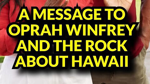 A Message To Oprah Winfrey And The Rock Dwayne Johnson About Hawaii