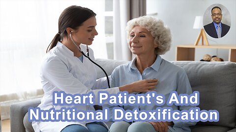 When A Heart Patient's Key Reasons For Recovery Included Nutritional Detoxification