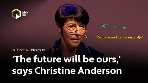 'De toekomst zal de onze zijn', zegt Lid Europees Parlement Christine Anderson.