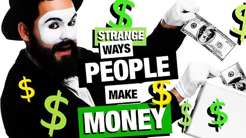 6 crazy ways people make money