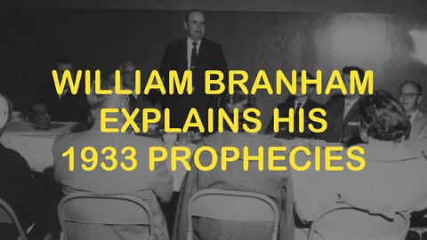 William Branham Explains His 1933 Prophecies