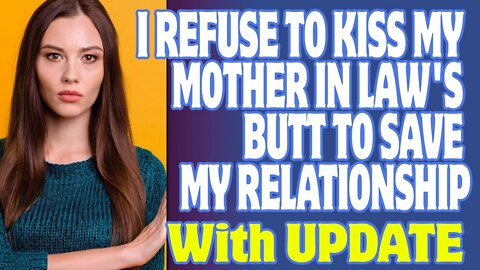 r/Relationships - I Refuse To Kiss My Mother In Law's Butt To Save My Relationship