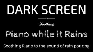 Soothing Piano, Rain, Peaceful, BLACK SCREEN | Sleep and Relaxation | Dark Screen