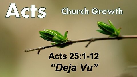 Acts 25:1-12 "Deja Vu" - Pastor Lee Fox