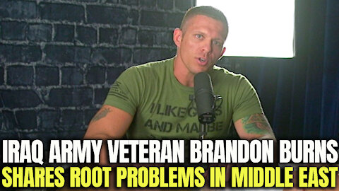Iraq Army Veteran Brandon Burns Shares Root Problems In The Middle East