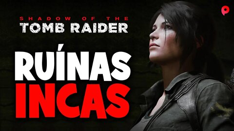Shadow of the Tomb Raider - Lara Croft e as Ruinas Incas