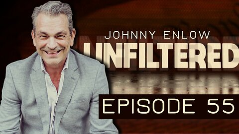 Johnny Enlow Unfiltered - EPISODE 55 - My Most Important Message EVER!!